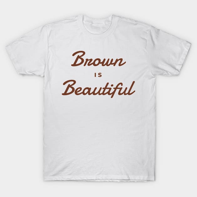 Brown Is Beautiful T-Shirt by Sizzlinks